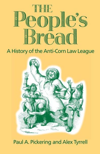 Cover for Alex Tyrell · The People's Bread: a History of the Anti-corn Law League (Hardcover Book) (2000)