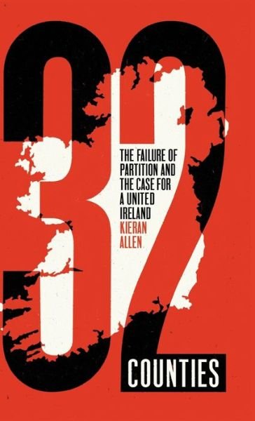 Cover for Kieran Allen · 32 Counties: The Failure of Partition and the Case for a United Ireland (Hardcover Book) (2021)
