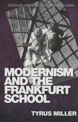 Cover for Tyrus Miller · Modernism and the Frankfurt School - Edinburgh Critical Studies in Modernist Culture (Hardcover Book) (2014)