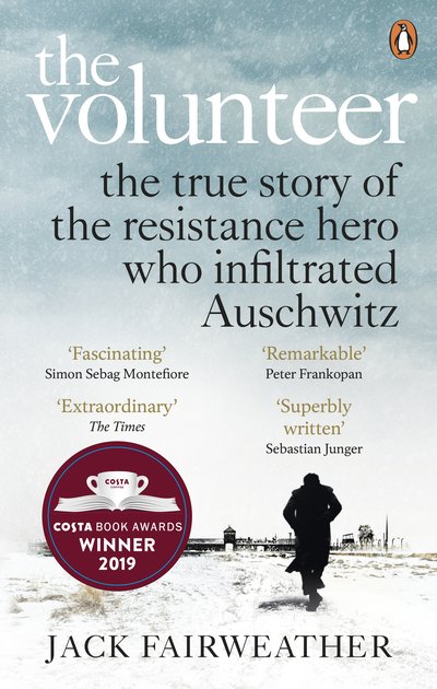 The Volunteer: The True Story of the Resistance Hero who Infiltrated Auschwitz – Costa Book of the Year 2019 - Jack Fairweather - Livros - Ebury Publishing - 9780753545188 - 9 de janeiro de 2020