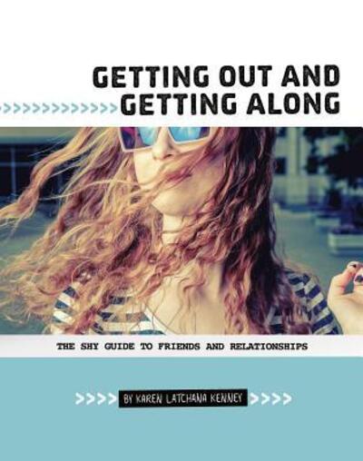 Cover for Karen Latchana Kenney · Getting Out and Getting Along The Shy Guide to Friends and Relationships (Hardcover Book) (2019)