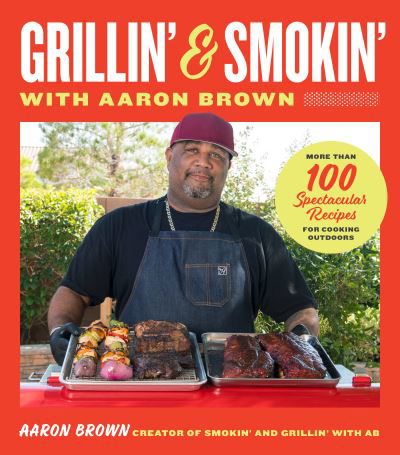 Cover for Aaron Brown · Smokin' and Grillin' with Aaron Brown: More Than 100 Spectacular Recipes for Cooking Outdoors (Gebundenes Buch) (2024)