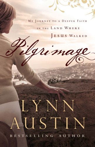 Cover for Lynn Austin · Pilgrimage – My Journey to a Deeper Faith in the Land Where Jesus Walked (Pocketbok) (2013)