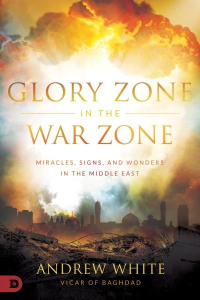 Cover for Andrew White · Glory Zone in the War Zone Miracles, Signs, and Wonders in the Middle East (Paperback Book) (2020)