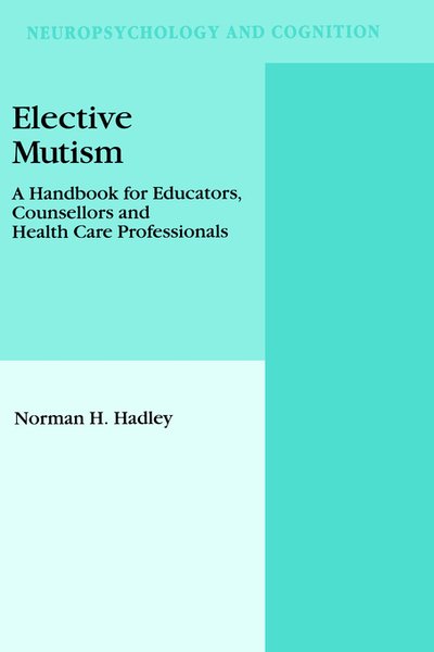 N.H. Hadley · Elective Mutism: A Handbook for Educators, Counsellors and Health Care Professionals - Neuropsychology and Cognition (Hardcover bog) [1994 edition] (1993)