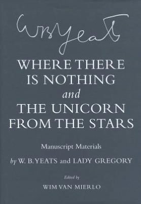 Cover for W. B. Yeats · &quot;Where There Is Nothing&quot; and &quot;The Unicorn from the Stars&quot;: Manuscript Materials - The Cornell Yeats (Hardcover bog) (2012)