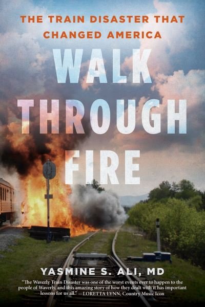 Cover for Yasmine Ali · Walk through Fire: The Train Disaster that Changed America (Hardcover Book) (2023)