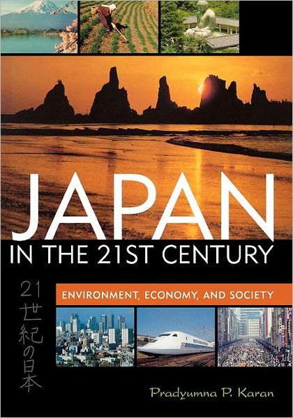 Cover for Pradyumna P. Karan · Japan in the 21st Century: Environment, Economy, and Society (Paperback Book) [Pap / Map edition] (2005)