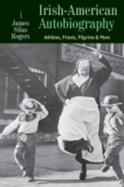 Cover for James Silas Rogers · Irish-American Autobiography: Athletes, Priests, Pilgrims, and More (Paperback Book) (2017)