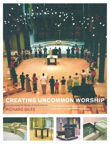 Cover for Richard Giles · Creating Uncommon Worship: Transforming the Liturgy of the Eucharist (Taschenbuch) (2005)