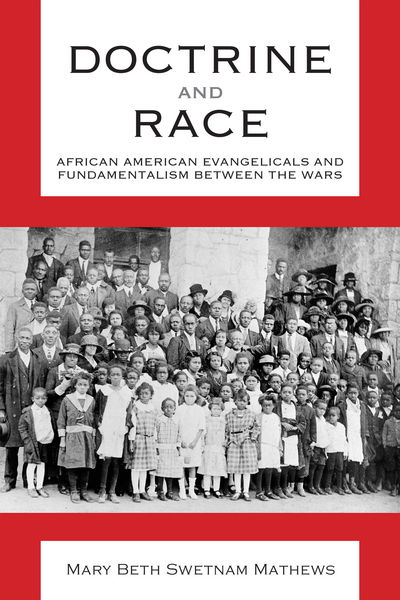 Cover for Mary Beth Swetnam Mathews · Doctrine and Race: African American Evangelicals and Fundamentalism between the Wars - Religion &amp; American Culture (Paperback Book) (2018)