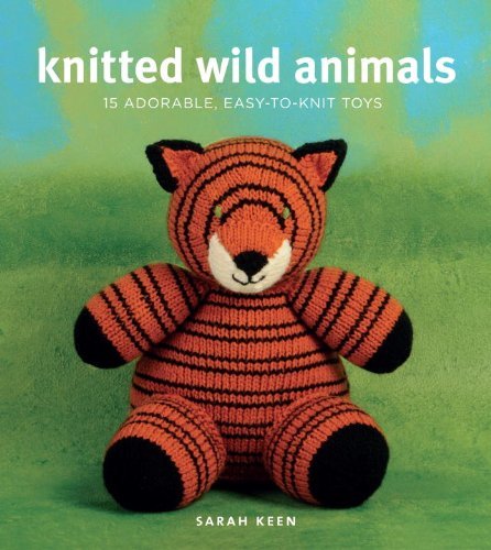 Knitted Wild Animals: 15 Adorable, Easy-to-knit Toys - Sarah Keen - Kirjat - Potter Craft - 9780823033188 - tiistai 12. lokakuuta 2010
