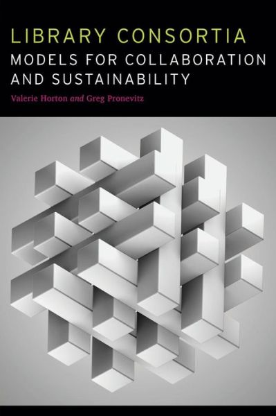 Cover for Greg Pronevitz · Library Consortia: Models for Collaboration and Sustainability (Paperback Book) (2014)