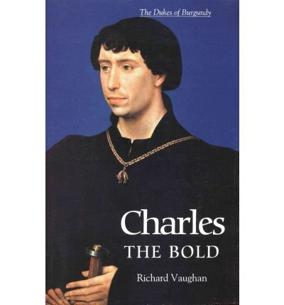 Cover for Richard Vaughan · Charles the Bold: The Last Valois Duke of Burgundy (Paperback Bog) [New edition] (2004)