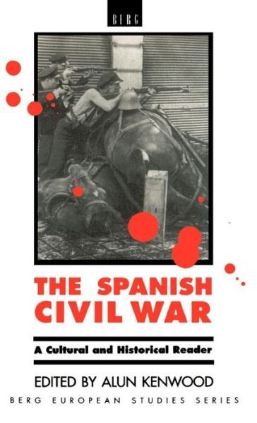 Cover for Alun Kenwood · The Spanish Civil War: a Cultural and Historical Reader (Inbunden Bok) (1993)