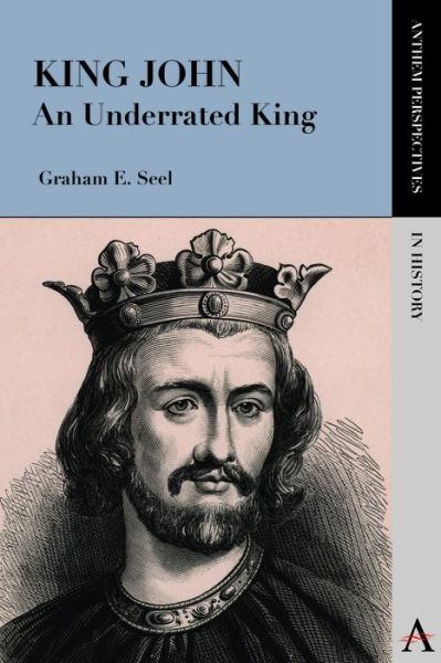 Cover for Graham E. Seel · King John: An Underrated King - Anthem Perspectives in History (Paperback Book) (2012)