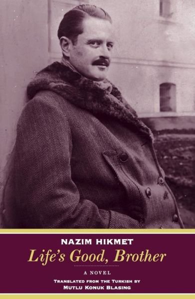 Life's Good, Brother: A Novel - Nazim Hikmet - Books - Persea Books Inc - 9780892554188 - September 6, 2013