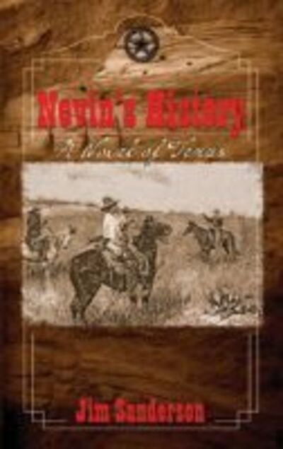Cover for Jim Sanderson · Nevin's History: A Novel of Texas (Hardcover Book) (2004)