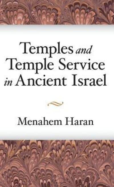 Temples and Temple-Service in Ancient Israel: An Inquiry into Biblical Cult Phenomena and the Historical Setting of the Priestly School - Menahem Haran - Books - Pennsylvania State University Press - 9780931464188 - June 30, 1985