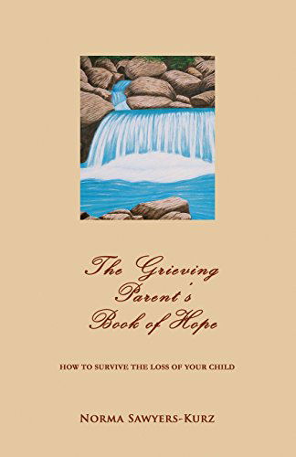 Cover for Norma Sawyers-kurz · The Grieving Parent's Book of Hope: How to Survive the Loss of Your Child (Paperback Book) (2014)