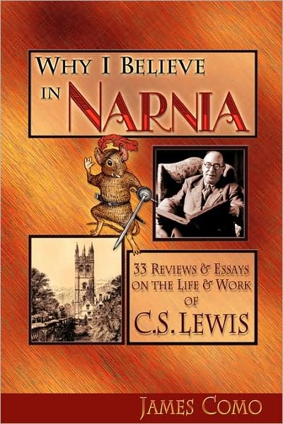 Cover for James Como · Why I Believe in Narnia: 33 Reviews &amp; Essays on the Life &amp; Works of C.S. Lewis (Paperback Book) (2008)