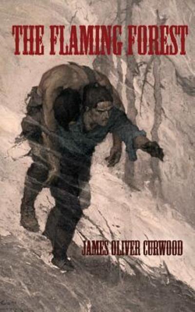 The Flaming Forest - James Oliver Curwood - Books - ARose Books Publishing, LLC - 9780984608188 - November 29, 2015