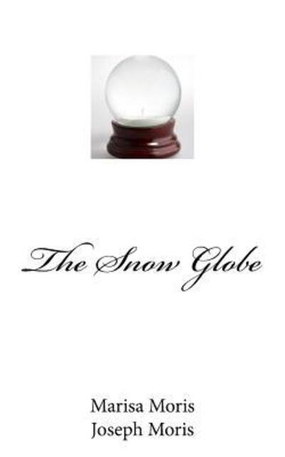 The Snow Globe - Joseph Moris - Books - Intuition - 9780989885188 - May 4, 2016