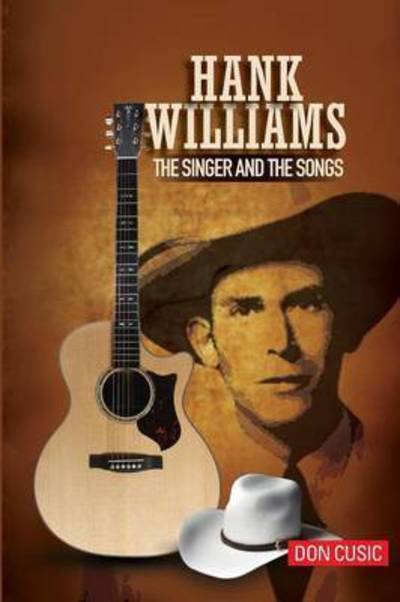 Hank Williams: The Singer and the Songs - Don Cusic - Livres - Brackish Publishing - 9780990311188 - 23 avril 2016