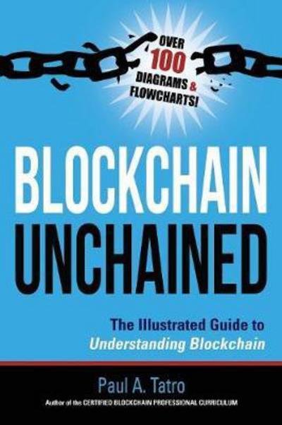 Cover for Paul a Tatro · Blockchain Unchained: The Illustrated Guide to Understanding Blockchain (Inbunden Bok) (2018)