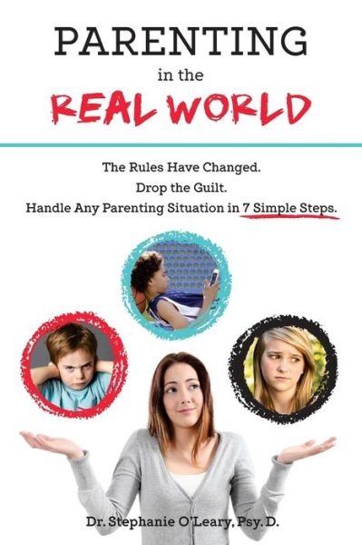 Parenting in the Real World - Stephanie O'Leary Psy D - Books - Stephanie Oleary - 9780998357188 - December 14, 2016