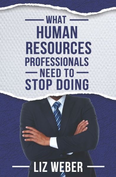 Cover for Liz Weber · What Human Resources Professionals Need to Stop Doing (Paperback Book) (2019)