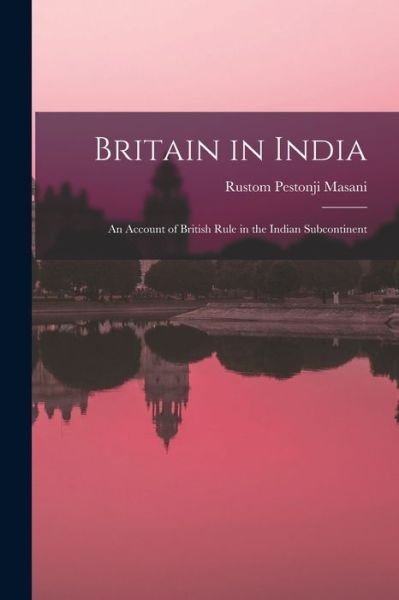Cover for Rustom Pestonji 1876-1966 Masani · Britain in India (Paperback Bog) (2021)