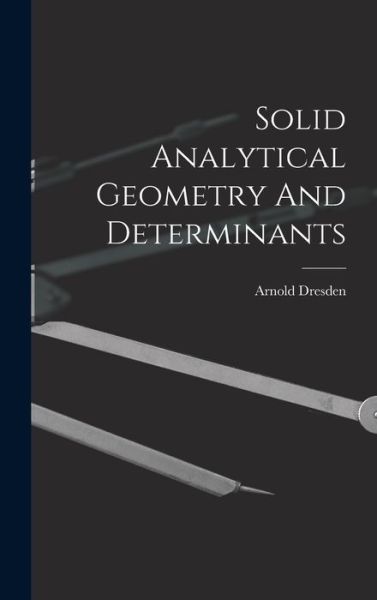 Cover for Arnold Dresden · Solid Analytical Geometry And Determinants (Hardcover Book) (2021)