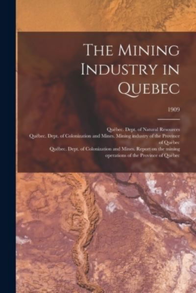 Cover for Quebec (Province) Dept of Natural Res · The Mining Industry in Quebec; 1909 (Paperback Book) (2021)