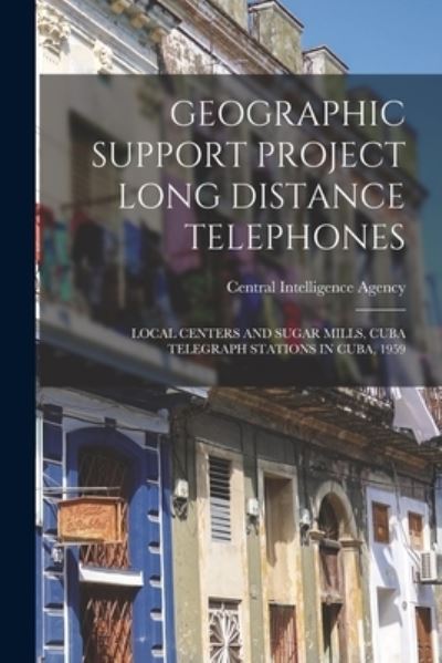 Cover for Central Intelligence Agency · Geographic Support Project Long Distance Telephones (Taschenbuch) (2021)