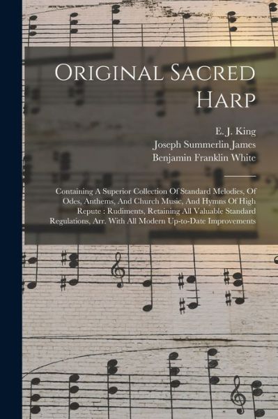 Cover for Benjamin Franklin White · Original Sacred Harp : Containing a Superior Collection of Standard Melodies, of Odes, Anthems, and Church Music, and Hymns of High Repute (Book) (2022)