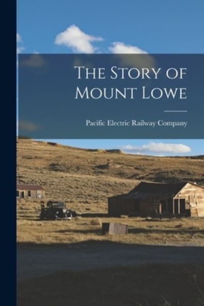 Cover for Pacific Electric Railway Company · Story of Mount Lowe (Book) (2022)