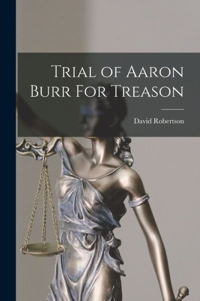 Cover for David Robertson · Trial of Aaron Burr for Treason (Bog) (2022)