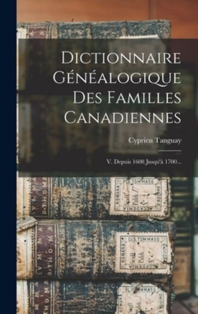 Cover for Cyprien Tanguay · Dictionnaire Généalogique des Familles Canadiennes (Book) (2022)