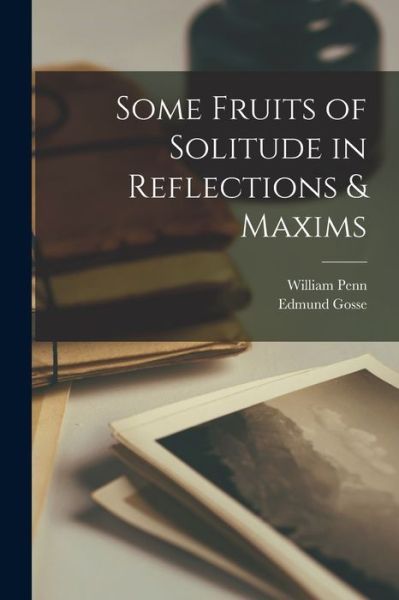 Cover for Edmund Gosse · Some Fruits of Solitude in Reflections &amp; Maxims (Bok) (2022)