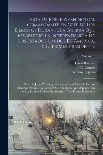 Cover for David Ramsay · Vida de Jorge Washington : Comandante en Gefe de Los Ejercitos Durante la Guerra Que Establecio la Independencia de Los Estados-Unidos de America, y Su Primer Presidente : Vida de Jorge Washington (Bog) (2022)