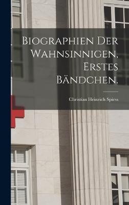 Cover for Christian Heinrich Spiess · Biographien der Wahnsinnigen, Erstes Bandchen. (Hardcover Book) (2022)