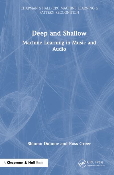 Deep and Shallow: Machine Learning in Music and Audio - Chapman & Hall / CRC Machine Learning & Pattern Recognition - Shlomo Dubnov - Libros - Taylor & Francis Ltd - 9781032146188 - 8 de diciembre de 2023