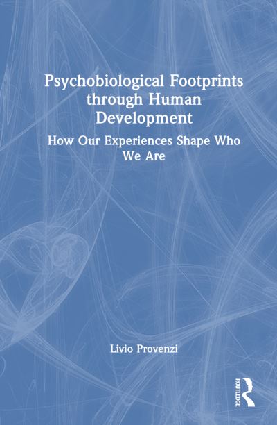 Cover for Livio Provenzi · Psychobiological Footprints through Human Development: How Our Experiences Shape Who We Are (Hardcover Book) (2024)