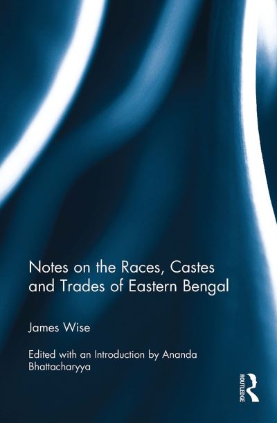 Notes on the Races, Castes and Trades of Eastern Bengal -  - Books - Taylor & Francis Ltd - 9781032919188 - October 14, 2024