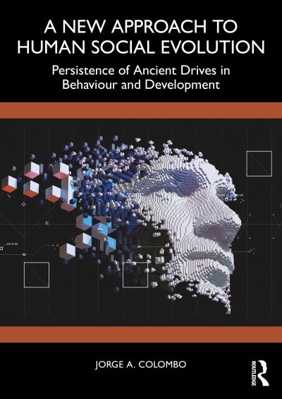 Cover for Jorge A. Colombo · A New Approach to Human Social Evolution: Persistence of Ancient Drives in Behaviour and Development (Paperback Book) (2025)