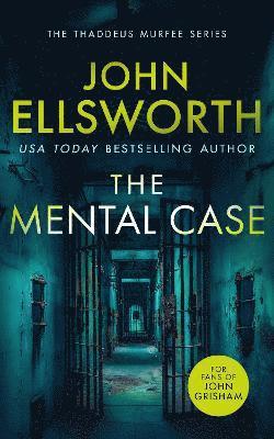 Cover for John Ellsworth · The Mental Case: a gripping legal thriller that will keep you guessing - Thaddeus Murfee Legal Thrillers (Paperback Book) (2024)