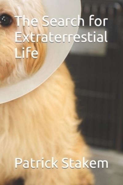 The Search for Extraterrestial Life - Patrick Stakem - Books - Independently Published - 9781072072188 - June 3, 2019