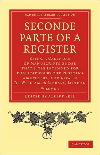 Cover for Albert Peel · Seconde Parte of a Register: Being a Calendar of Manuscripts under that Title Intended for Publication by the Puritans about 1593, and now in Dr Williams’s Library, London - Seconde Parte of a Register 2 Volume Paperback Set (Taschenbuch) (2010)