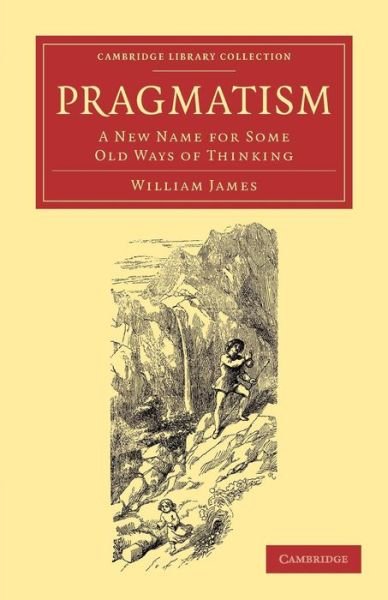 Cover for William James · Pragmatism: A New Name for Some Old Ways of Thinking - Cambridge Library Collection - Philosophy (Taschenbuch) (2014)